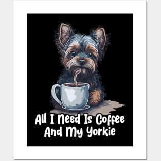 All I Need Is Coffee And My Yorkie Posters and Art